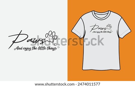 Paws And Enjoy The Little Things Ready To Print T Shirt Design, Wall Art, Mug, Sticker, Banner, Tee, Hoodie, Vector, Illustration