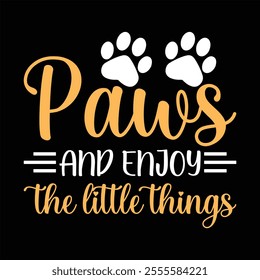 Paws And Enjoy the Little Things T-Shirt Design.