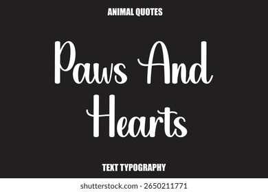 Paws And Hearts Text typography Animal Quotes