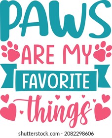 Paws Are My Favorite Things T-Shirt Design, Posters, Greeting Cards, Textiles, and Sticker Vector Illustration 