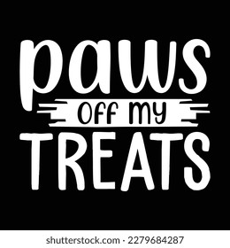  paws off my treats  T Shirt Design, Vector file