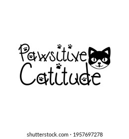 Pawsitive catitude Typography Vector Design with cat icon and paw T-shirt design Illustration can print on T-shirt Poster Banner