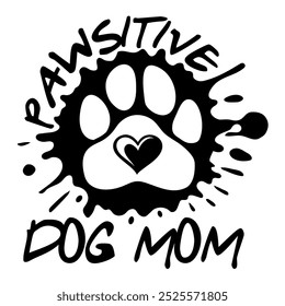 Pawsitive Dog Mom with ink blot. Design for cat and dog lovers.	