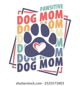 Pawsitive Dog Mom wavy text with paw. Design for cat and dog lovers.	