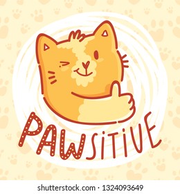 PAWsitive! Fun Pun illustration with ginger cat character with lettering text. Wordplay hand drawn picture as card, poster, banner, for web and print on cute background with paws
