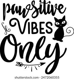  Pawsitive vibes only cat quotes design