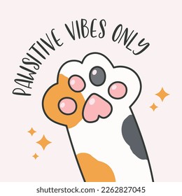 Pawsitive vibes only cute poster with cat paw vector illustration,