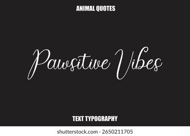 Pawsitive Vibes Text typography Animal Quotes