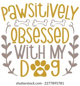 Pawsitively Obsessed With My Dog - Boho Retro Style Dog T-shirt And SVG Design. Dog SVG Quotes T shirt Design, Vector EPS Editable Files, Can You Download This 