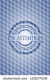 Pay Attention blue emblem or badge with geometric pattern background.