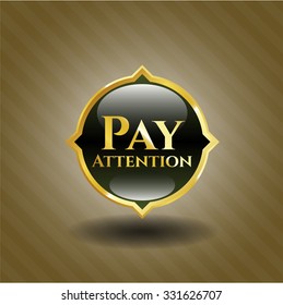 Pay Attention gold badge or emblem