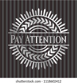 Pay Attention silver shiny badge