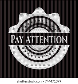 Pay Attention silvery badge