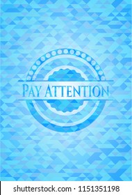 Pay Attention sky blue emblem with triangle mosaic background