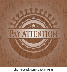 Pay Attention wooden emblem. Vintage. Vector Illustration.