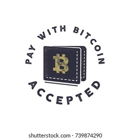 Pay with Bitcoin Accepted emblem. Crypto currencies label and concepts. Digital assets logo. Vintage han drawn monochrome design. Technology patch. Stock vector illustration isolated on white.