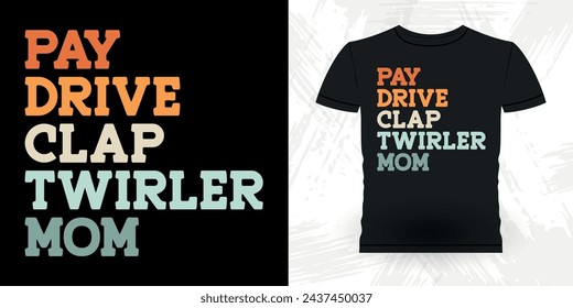Pay Drive Clap Twirler Mom Funny Retro Vintage Baton Twirling T-shirt Design svg