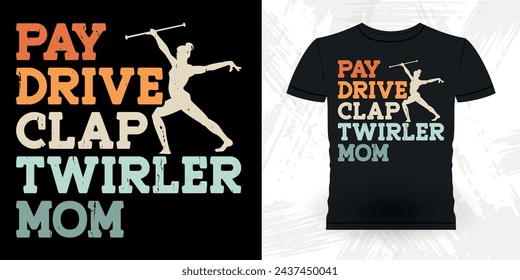 Pay Drive Clap Twirler Mom Funny Retro Vintage Baton Twirling T-shirt Design svg