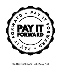 PAY IT FORWARD is a concept where the beneficiary of a good deed repays it to others instead of the original benefactor, text concept stamp