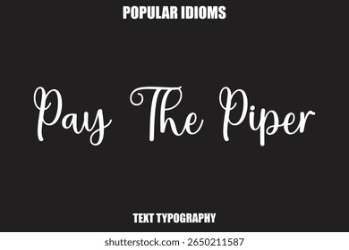 Pay The Piper text Calligrathy Stylist Idioms