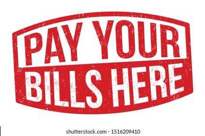 Pay Your Bills Here Sign Or Stamp On White Background, Vector Illustration