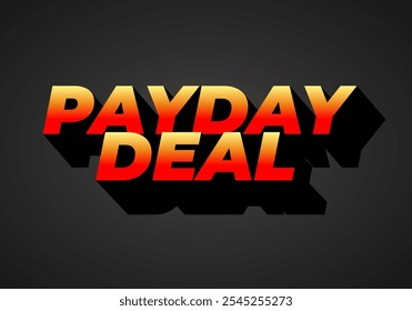 payday deal. Text effect design for brand promotional ads, in bold text
