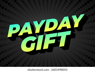Payday gift. Text effect design for social media and print promotion purposes