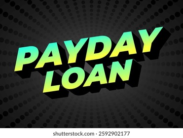Payday loan. Text effect design for online and print media advertising purposes