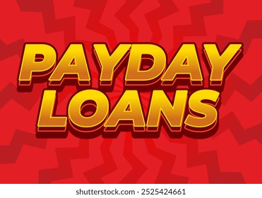 Payday loans. Text effect design in eye catching colors with 3D look style