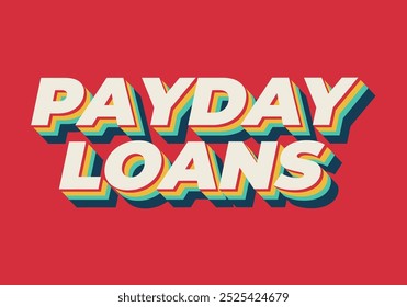 Payday loans. Text effect design in eye catching colors with 3D look style