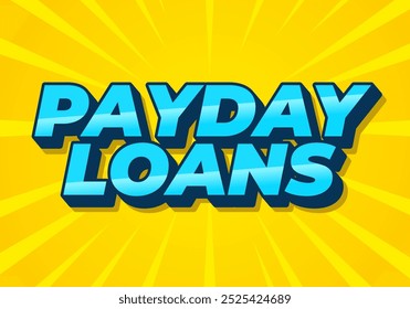 Payday loans. Text effect design in eye catching colors with 3D look style