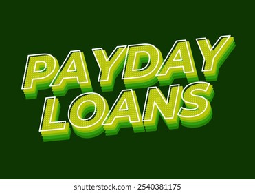 Payday loans. Text effect design in eye catching colors with 3D look style