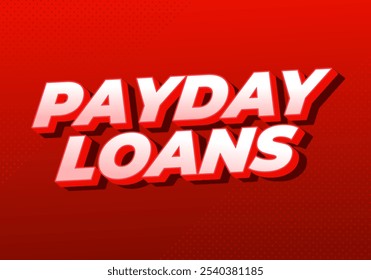 Payday loans. Text effect design in eye catching colors with 3D look style