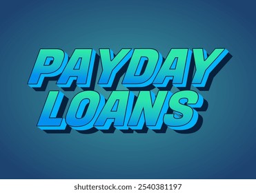 Payday loans. Text effect design in eye catching colors with 3D look style