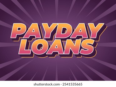 Payday loans. Text effect design in eye catching colors with 3D look style