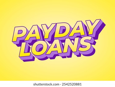 Payday loans. Text effect design in eye catching colors with 3D look style