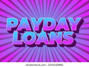 Payday loans. Text effect design in eye catching colors with 3D look style