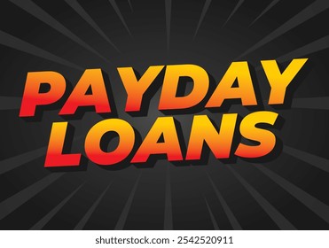 Payday loans. Text effect design in eye catching colors with 3D look style