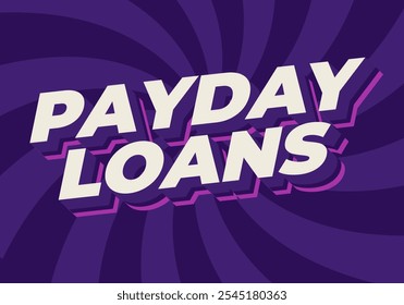 Payday loans. Text effect design in eye catching colors with 3D look style