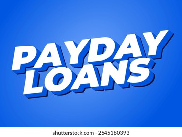 Payday loans. Text effect design in eye catching colors with 3D look style