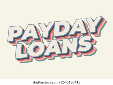 Payday loans. Text effect design in eye catching colors with 3D look style