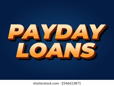 Payday loans. Text effect design in eye catching colors with 3D look style