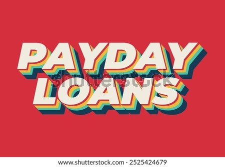 Payday loans. Text effect design in eye catching colors with 3D look style