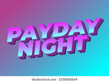 Payday night. Text effect design for print or digital ads