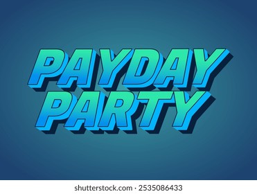 Payday party. Text effect design in 3D look with good colors