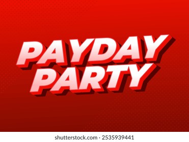 Payday party. Text effect design in 3D look with good colors