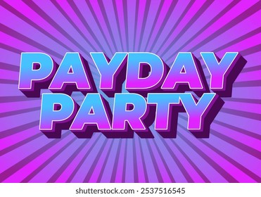 Payday party. Text effect design in 3D look with good colors