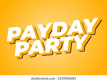 Payday party. Text effect design in 3D look with good colors