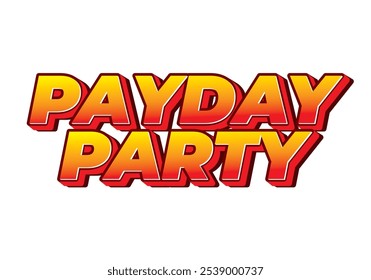 Payday party. Text effect design in 3D look with good colors