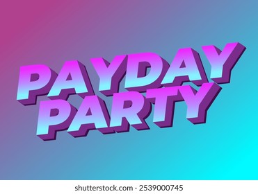 Payday party. Text effect design in 3D look with good colors